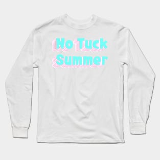 no tuck summer Long Sleeve T-Shirt